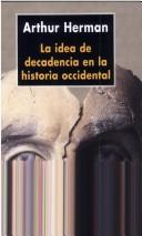 Cover of: Idea de Decadencia En La Historia Occidental by Arthur Herman
