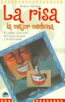 Cover of: La risa la mejor medicina : El poder curativo del buen humor y la felicidad / Laughter Is The Best Medicine: El poder curativo del buen humor y la felicidad