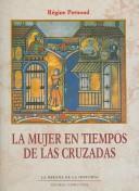 La mujer en tiempos de las cruzadas/  The Woman in The Times of The Crusades by Régine Pernoud