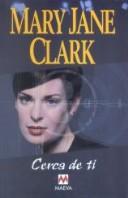 Cover of: Cerca De Ti (Grandes Novelas) by Mary Jane Clark