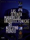 Cover of: Las setenta maravillas arquitectonicas de nuestro mundo: Estructuras sorprendentes y su proceso de construccion