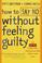 Cover of: How to say no without feeling guilty