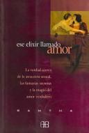 Cover of: Ese elixir llamado amor/ That Elixir Called Love: La verdad acerca de la atraccion sexual, las fantasias secretas y la magia del amor verdadero/ The Truth ... Fantasies, an (Sin Limites/ No Limits)