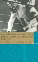 Los Grandes Campeones Del Mundo De Los Pesos Pesados/great Heavy Weight Champions Of The World by Francisco Rodriguez Feu