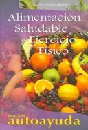 Cover of: Alimentacion saludable y ejercicio fisico /  Eating healthy and exercising