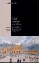 Cover of: A Los Cuatro Vientos: Las Ciudades de La America Hispanica