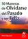 Cover of: 50 maneras de olvidarse del pasado y ser feliz