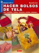 Cover of: Hacer Bolsos De Tela/ Making Cloth Bags: Con Cuentas, Cintas, Botones, Perlas, Plumas... / With Beads, Ribbons, Buttons, Perals, Plumes... (Tendencias Creadas Por Ti / Trends Created By You)