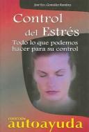Cover of: Control Del Estres/ Stress Control: Todo Lo Que Podemos Hacer Para Su Control/ All We Can Do For Your Control