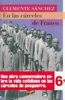 En las carceles de Franco/ In the Jails of Franco by Clemente Sanchez