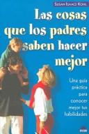 Cover of: Las cosas que los padres saben hacer mejor/ The Best Things Parents Do: Una Guia Practica Para Conocer Mejor Tus Habilidades / Ideas and Insights from ... Nino Y Su Mundo / the Child and Its World)
