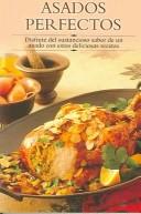 Cover of: Asados perfectos: Disfrute del sustancioso sabor  de un asado con estas deliciosas recetas (Cocina paso a paso series)
