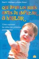 Cover of: Que dicen los bebes antes de empezar a hablar/what Do Babies Say Before They Start To Talk