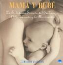 Cover of: Mama Y Bebe / Mother and Child: La sabiduria Secreta del Embarazo el Nacimiento y la Maternidad / The Secret Wisdom of Pregnancy, Birth and Maternity