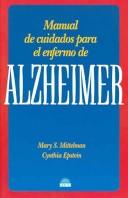 Cover of: Manual De Cuidados Para El Enfermo De Alzheimer / The Alzheimer's Health Care Handbook (Manuales Para La Salud / Health Manuals) by Mary S. Mittelman, Cynthia Epstein