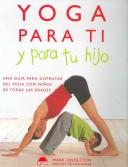 Cover of: Yoga Para Ti Y Para Tu Hijo/ Yoga for Your and Your Child: Una Guia Para Disfrutar Del Yoga Con Ninos De Todas Las Edades/ a Guide to Enjoy Yoga With Kids of All Ages