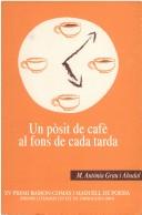 Cover of: Un pòsit de cafè al fons de cada tarda by M. Antònia Grau i Abadal