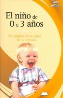 Cover of: El nino de 0 a 3 anos: Ser padres en la edad de la ternura (Guia de padres series)