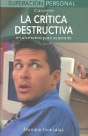 Cover of: Convierte la critica destructiva: En un motivo para superarte (Superacion personal series)