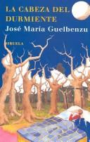 Cover of: La Cabeza del Durmiente / The Head of the Sleeper (Las Tres Edades / the Three Ages) by José María Guelbenzu