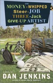 Cover of: The Money-Whipped Steer-Job Three-Jack Give-Up Artist by Dan Jenkins, Dan Jenkins