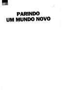Cover of: Parindo um Mundo Novo: Janete Capiberibe e as Parteiras do Amapá