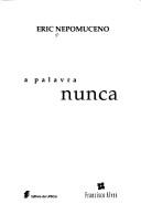 Cover of: A palavra nunca by Eric Nepomuceno, Eric Nepomuceno