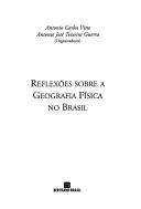 Reflexões sobre a geografia física no Brasil by Antonio José Teixeira Guerra