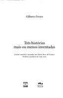 Cover of: Três historias mais ou menos inventadas by Gilberto Freyre, Gilberto Freyre