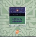 Cover of: Nossa TV Brasileira: por um Controle Social da Televisão, A