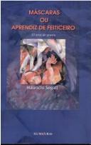 Máscaras, ou, Aprendiz de feiticeiro by Maurício Segall