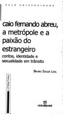 Cover of: Caio Fernando Abreu, a Metrópole e a Paixão do Estrangeiro