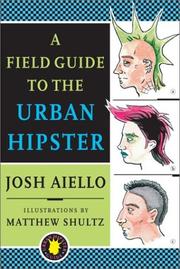 Cover of: A field guide to the urban hipster by Josh Aiello