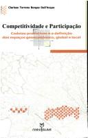 Cover of: Competitividade E Participac~ao: Cadeias Produtivas E a Definic~ao DOS Espacos Geoeconomico, Global E Local