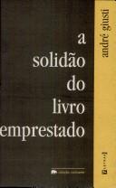 Cover of: A solidão do livro emprestado by André Giusti