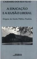 Cover of: Educação e a Ilusão Liberal, A by 