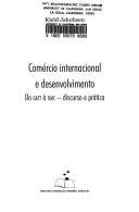 Comercio internacional e desenvolvimento : do GATT a OMC : discurso e pratica by KJELD JAKOBSEN