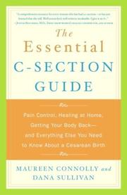 Cover of: The Essential C-Section Guide: Pain Control, Healing at Home, Getting Your Body Back, and Everything Else You Need to Know About a Cesarean Birth