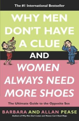 Why Men Don't Have a Clue and Women Always Need More Shoes by Barbara Pease, Allan Pease