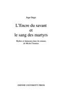 Cover of: L'Encre Du Savant Et Le Sang Des Martyrs: Mythes Et Fantasmes Dans Les Romans De Michel Tournier