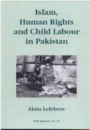 Cover of: Islam, Human Rights and Child Labour in Pakistan (NIAS Reports) by Alain Lefebvre