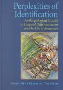 Cover of: Perplexities of Identification: Anthropological Studies in Cultural Differentiation and the Use of Resources