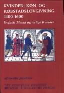 Kvinder, køn og købstadslovgivning 1400-1600 by Grethe Jacobsen