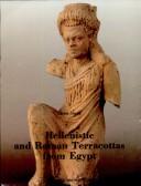 Cover of: Hellenistic and Roman Terracotta from Egypt by Laszlo Toeroek