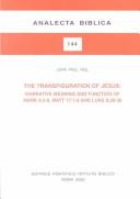 The Transfiguration of Jesus: Narrative Meaning and Function of Mark 9:2-8, Matt 17:1-8, and Luke 9:28-36 (Analecta Biblica, 144) by John Paul Heil