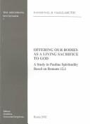 Cover of: Offering Our Bodies As a Living Sacrifice to God: A Study in Pauline Spirituality Based on Romans 12:1