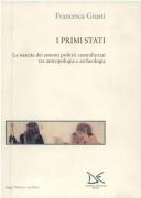 Cover of: I Primi Stati: La Nascita Dei Sistemi Politici Centralizzati Tra Antropologia E Archeologia