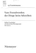 Cover of: Vom Fremdwerden der Dinge beim Schreiben: Kafkas Tagebücher als literarische Physiognomie des Autors