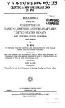 Cover of: Creating a new one dollar coin (S. 874) | United States. Congress. Senate. Committee on Banking, Housing, and Urban Affairs.