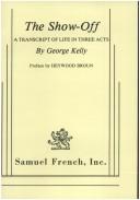 Cover of: show-off: a transcript of life in three acts : by George Kelly.